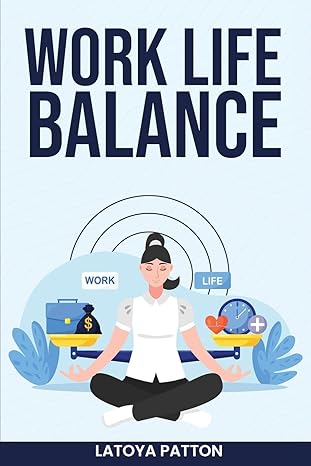 work life balance the ultimate work life balance checklist 1st edition latoya patton b0c2rftvg1,