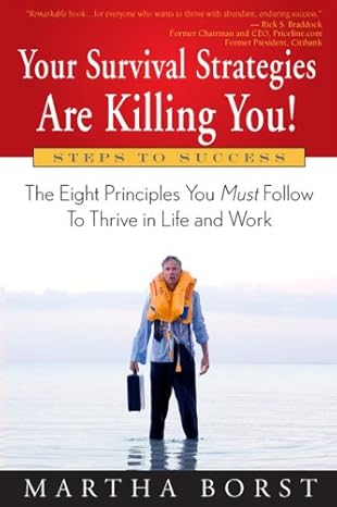 your survival strategies are killing you the eight principles you must follow to thrive in life and work 1st