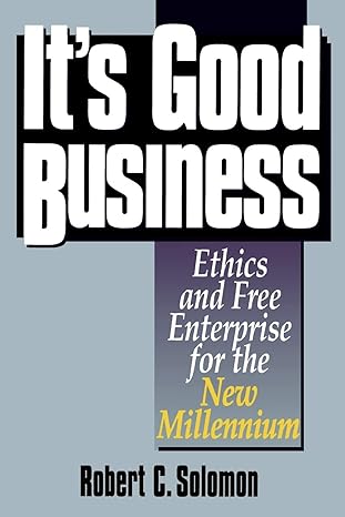 its good business ethics and free enterprise for the new millennium 1st edition robert c solomon 0847688046,