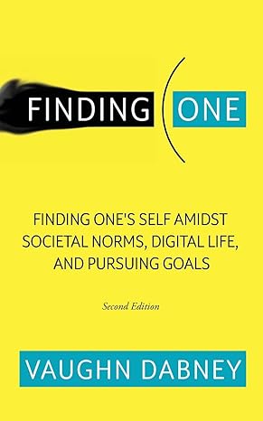 finding one finding ones self amidst societal norms digital life and pursuing goals 1st edition vaughn dabney