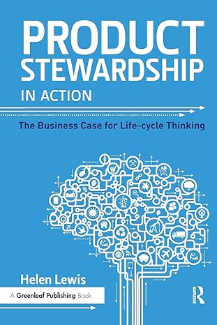 product stewardship in action the business case for life cycle thinking 1st edition helen lewis 1783533366,