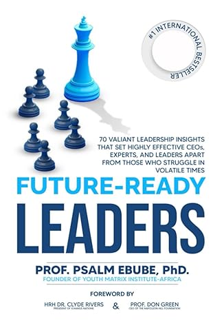 future ready leaders 70 valiant leadership insights that set highly effective ceos experts and leaders apart