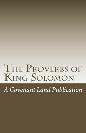 the proverbs of king solomon the beginning of wisdom 1st edition a covenant land publication 1452890277,