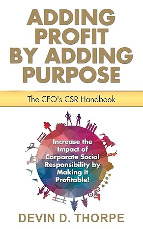 adding profit by adding purpose the cfos csr handbook 1st edition devin d thorpe 1530869544, 978-1530869541