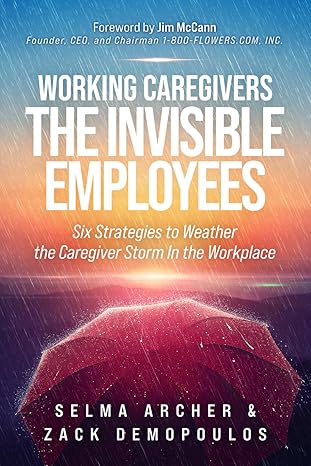 working caregivers the invisible employees 1st edition selma archer ,zack demopoulos 1990830374,