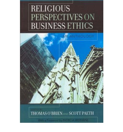 religious perspectives on business ethics an anthology 1st edition thomas o'brien ,scott paeth ,patricia