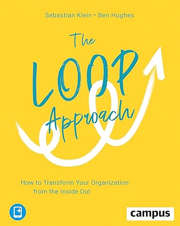 the loop approach how to transform your organization from the inside out 1st edition sebastian klein ,ben