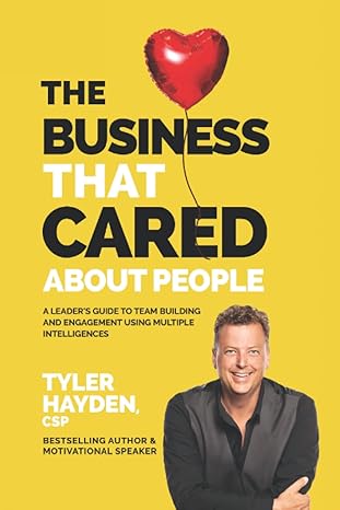 the business that cared about people a leaders guide to team building and engagement using multiple