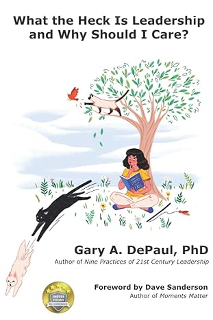 what the heck is leadership and why should i care 1st edition gary a depaul phd ,shirin abvabi ,robynne orr