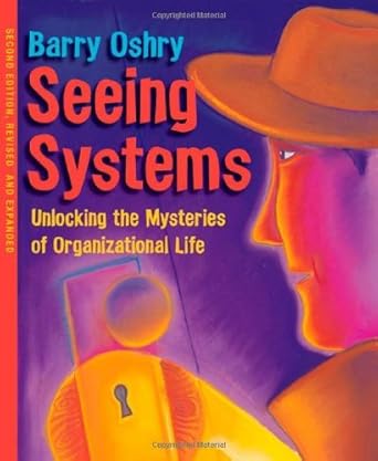 seeing systems unlocking the mysteries of organizational life 2nd edition 1st edition barry oshry b00891aci2