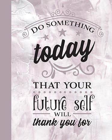 do something today that your future self will thank you for my next 90 days 1st edition journal in time