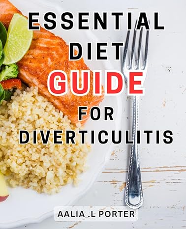 essential diet guide for diverticulitis the ultimate diverticulitis relief handbook a holistic approach to