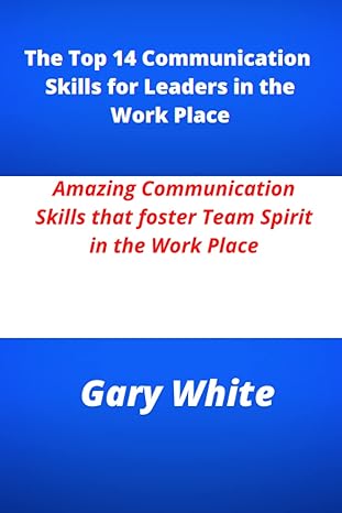 the top 14 communication skills for leaders in the work place amazing communication skills that fosters team