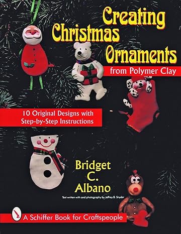 creating christmas ornaments from polymer clay 1st edition bridget albano 0887408508, 978-0887408502