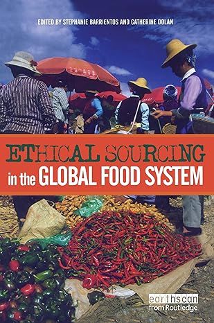 ethical sourcing in the global food system 1st edition stephanie barrientos 1844071995, 978-1844071999