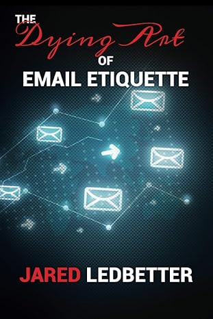 the dying art of email etiquette 1st edition jared ledbetter ,steven kuhn b08rr5zb1d, 979-8588707480