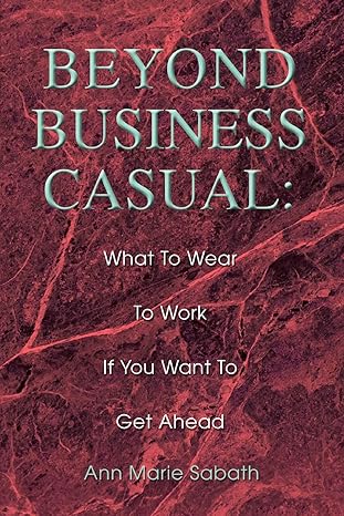 beyond business casual what to wear to work if you want to get ahead 1st edition at ease inc