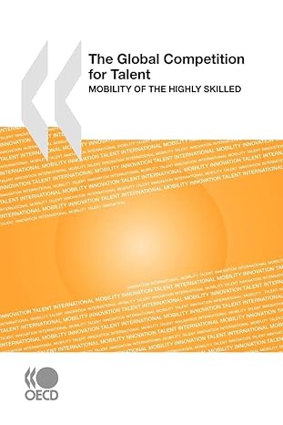 the global competition for talent mobility of the highly skilled 1st edition oecd organisation for economic