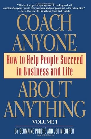 coach anyone about anything how to help people succeed in business and life 2nd edition germaine porche' ,jed