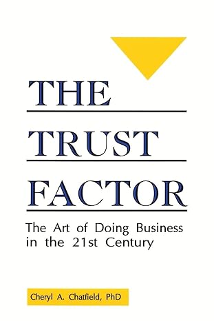 the trust factor the art of doing business in the twenty first century 1st edition cheryl a chatfield