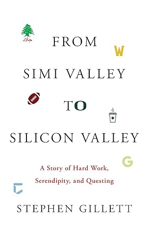 from simi valley to silicon valley a story of hard work serendipity and questing 1st edition stephen gillett
