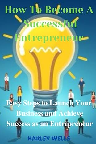 how to become a successful entrepreneur easy steps to launch your business and achieve success as an