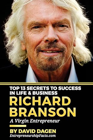 richard branson top 13 secrets to success in life and business a virgin entrepreneur 1st edition