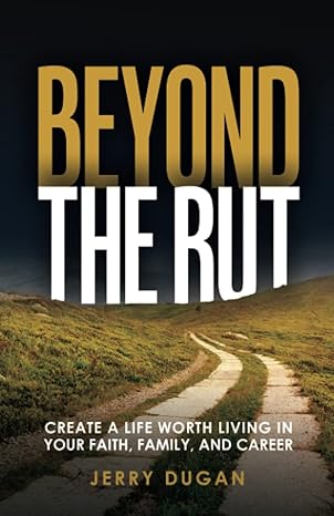 beyond the rut create a life worth living in your faith family and career 1st edition jerry dugan b0bw36mf7z,