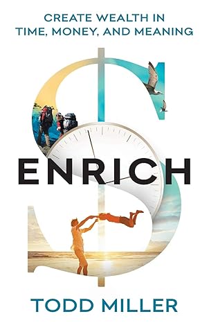 enrich create wealth in time money and meaning 1st edition todd miller 154451588x, 978-1544515885