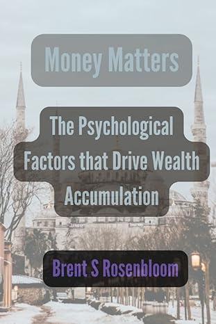money matters the psychological factors that drive wealth accumulation 1st edition brent s rosenbloom
