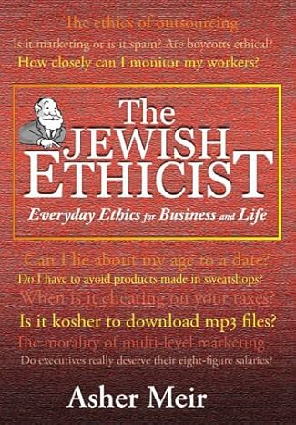 jewish ethicist everyday ethics for business and life 1st edition asher meir 0881258091, 978-0881258097