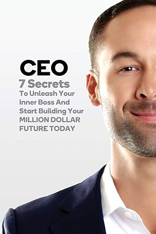 ceo 7 secrets to unleash your inner boss and start building your million dollar future today 1st edition