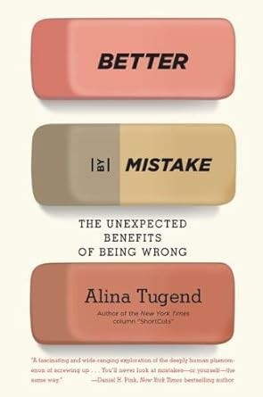 better by mistake the unexpected benefits of being wrong 1st edition alina tugend b00b558zm4