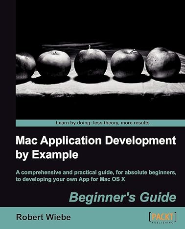 mac application development by example beginners guide 1st edition robert wiebe 184969382x, 978-1849693820