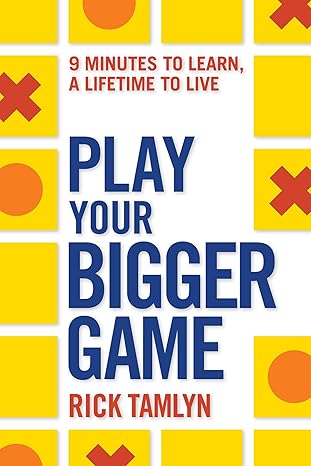 play your bigger game 9 minutes to learn a lifetime to live 1st edition rick tamlyn 1401942946, 978-1401942946