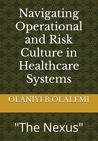 navigating operational and risk culture in healthcare systems the nexus 1st edition olaniyi benjamin olalemi