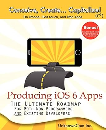 producing ios 6 apps the ultimate roadmap for both non programmers and existing developers 1st edition