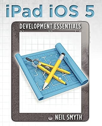 ipad ios 5 development essentials 1st edition neil smyth 1466360488, 978-1466360488