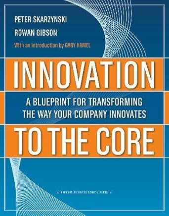 innovation to the core a blueprint for transforming the way your company innovates hardcover 1st edition