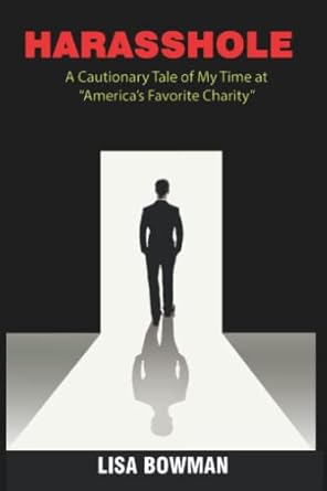 harasshole a cautionary tale of my time at americas favorite charity 1st edition lisa bowman 1957084049,