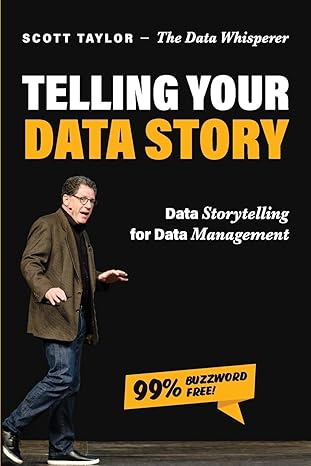 telling your data story data storytelling for data management 1st edition scott taylor 1634628950,