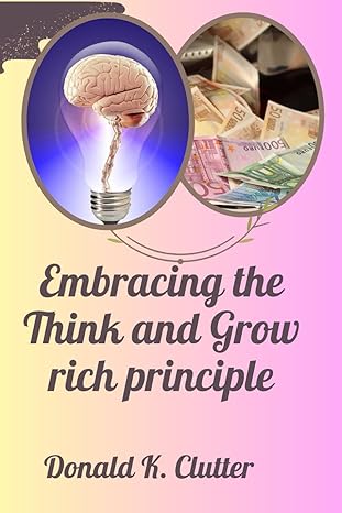 embracing the think and grow rich principle rich thoughts rich life 1st edition donald k clutter b0cr6sb6yj,