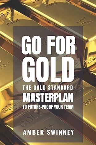 go for gold the gold standard masterplan to future proof your team 1st edition amber swinney b08fpb34vz,