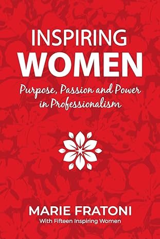 inspiring women purpose passion and power in professionalism 1st edition marie fratoni 1961757176,