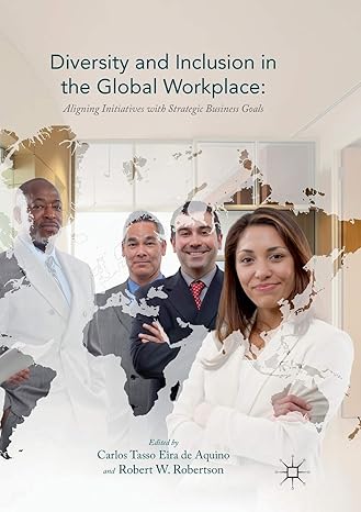 diversity and inclusion in the global workplace aligning initiatives with strategic business goals 1st