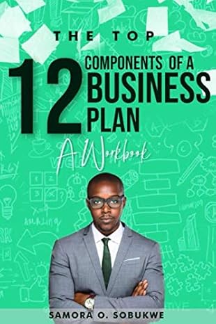 the top twelve components of a business plan 1st edition samora sobukwe sodaye' 1519677146, 978-1519677143