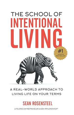 the school of intentional living a real world approach to living life on your terms 1st edition sean