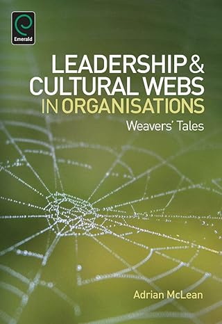 leadership and cultural webs in organisations weavers tales 1st edition adrian mclean 1783501081,