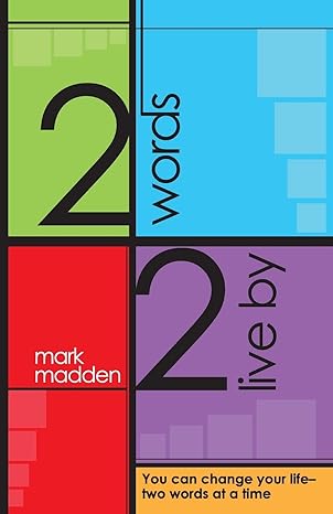 2 words 2 live by you can change your life two words at a time 1st edition mark madden 0989988406,