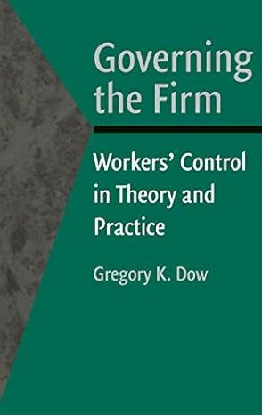 governing the firm workers control in theory and practice by dow gregory k cambridge university press 2003